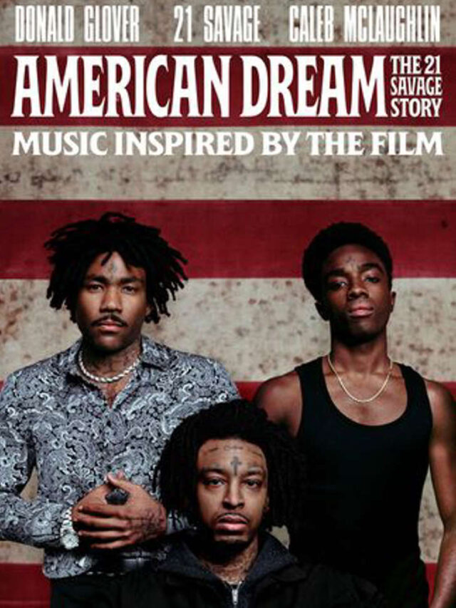 “American Dream” film: 21 Savage’s life, Stars Glover, McLaughlin
